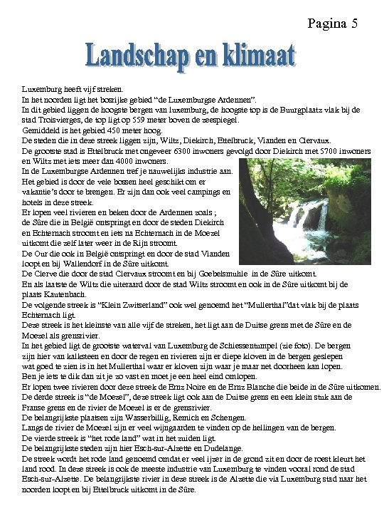 Pagina 5 Luxemburg heeft vijf streken. In het noorden ligt het bosrijke gebied “de