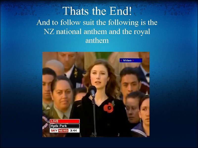 Thats the End! And to follow suit the following is the NZ national anthem
