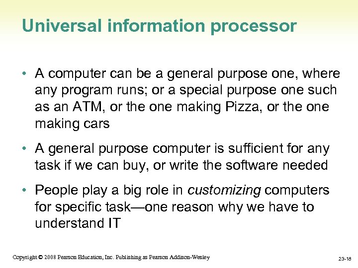 Universal information processor • A computer can be a general purpose one, where any