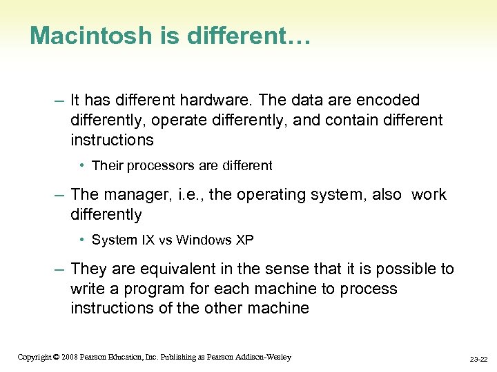 Macintosh is different… – It has different hardware. The data are encoded differently, operate