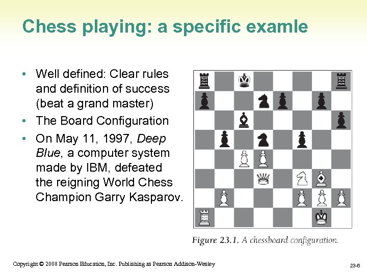 Chess playing: a specific examle • Well defined: Clear rules and definition of success