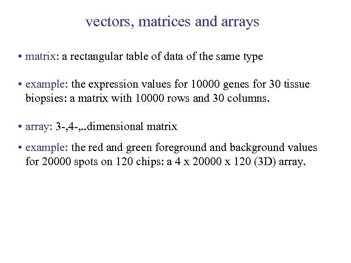 vectors, matrices and arrays • matrix: a rectangular table of data of the same