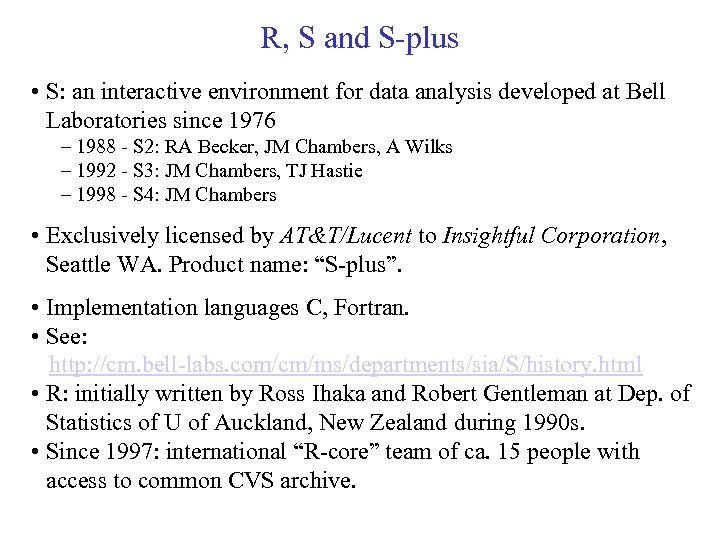 R, S and S-plus • S: an interactive environment for data analysis developed at