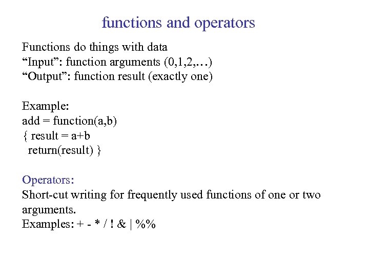 functions and operators Functions do things with data “Input”: function arguments (0, 1, 2,