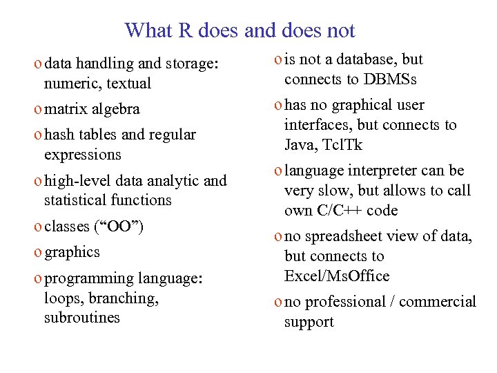 What R does and does not o data handling and storage: numeric, textual o