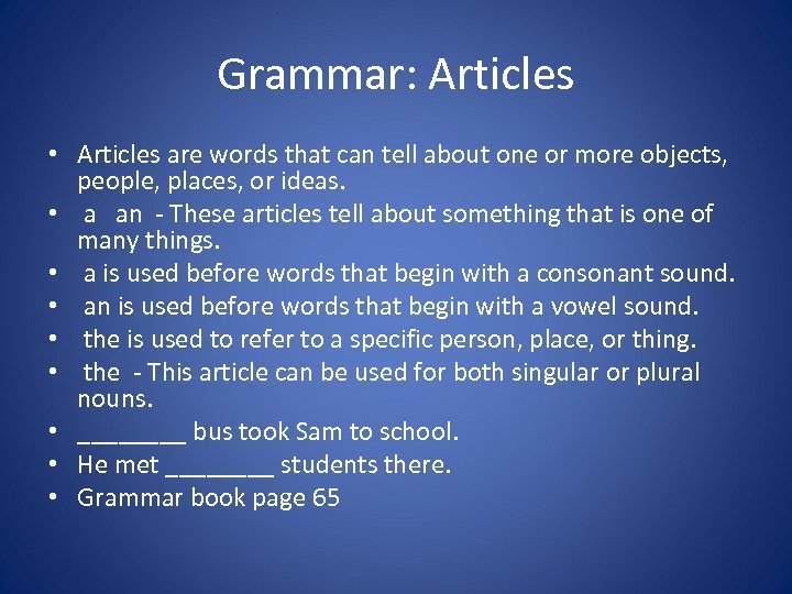 Grammar: Articles • Articles are words that can tell about one or more objects,