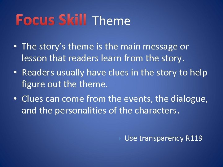 Focus Skill Theme • The story’s theme is the main message or lesson that