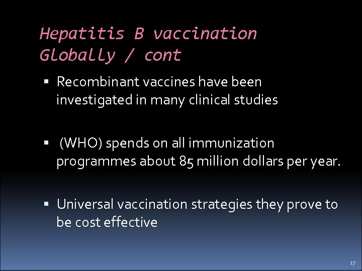 Hepatitis B vaccination Globally / cont Recombinant vaccines have been investigated in many clinical