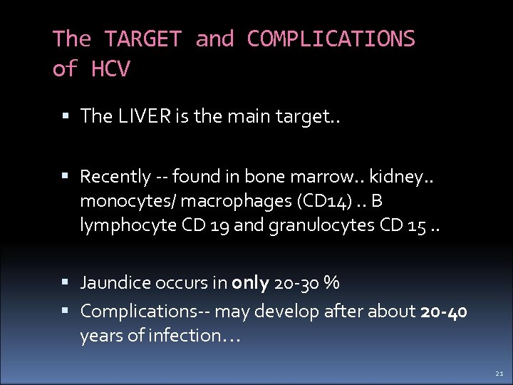 The TARGET and COMPLICATIONS of HCV The LIVER is the main target. . Recently