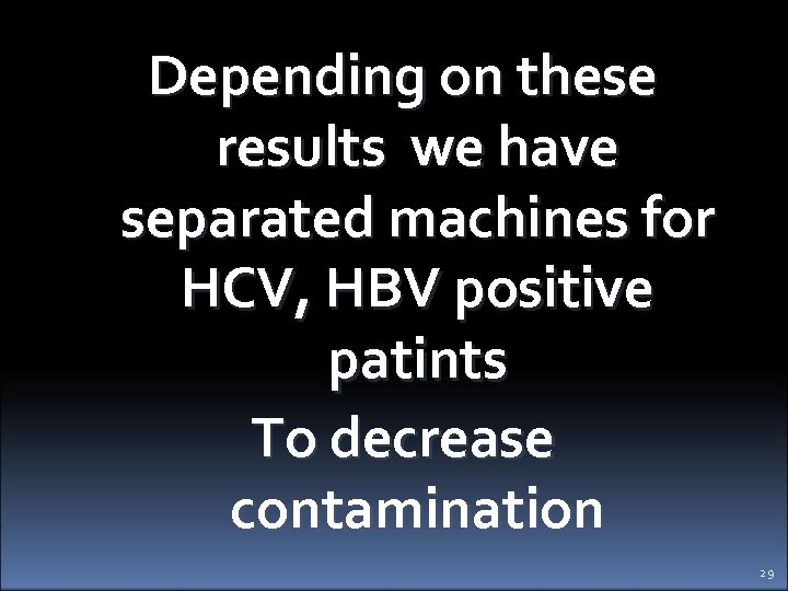 Depending on these results we have separated machines for HCV, HBV positive patints To