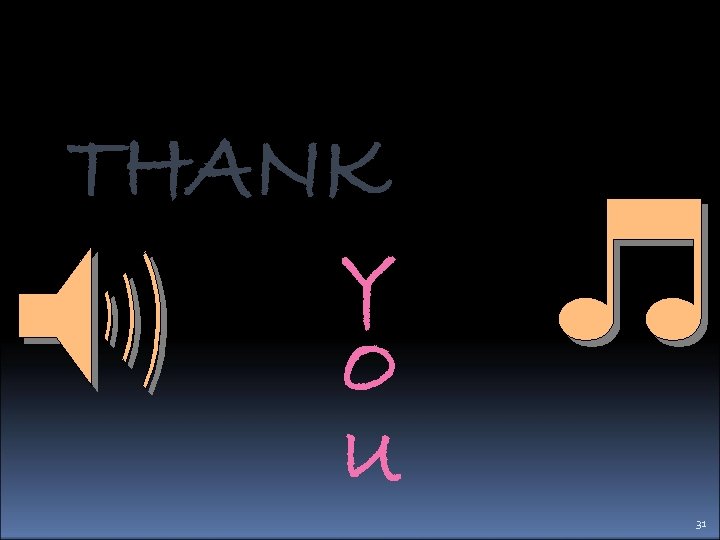 THANK Y O U 31 