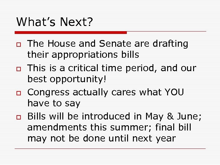 What’s Next? o o The House and Senate are drafting their appropriations bills This