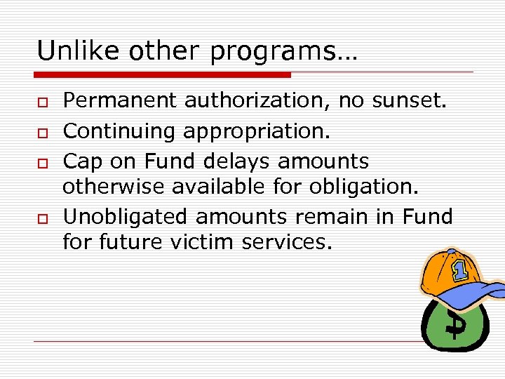 Unlike other programs… o o Permanent authorization, no sunset. Continuing appropriation. Cap on Fund