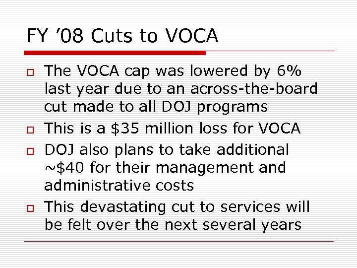 FY ’ 08 Cuts to VOCA o o The VOCA cap was lowered by