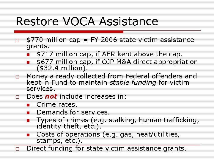 Restore VOCA Assistance o o $770 million cap = FY 2006 state victim assistance