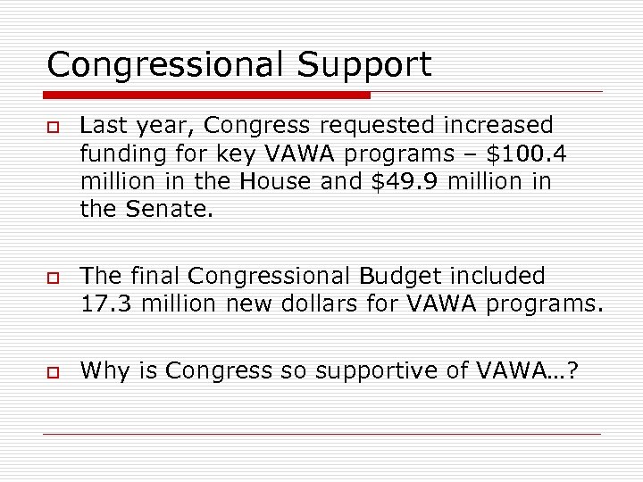 Congressional Support o o o Last year, Congress requested increased funding for key VAWA