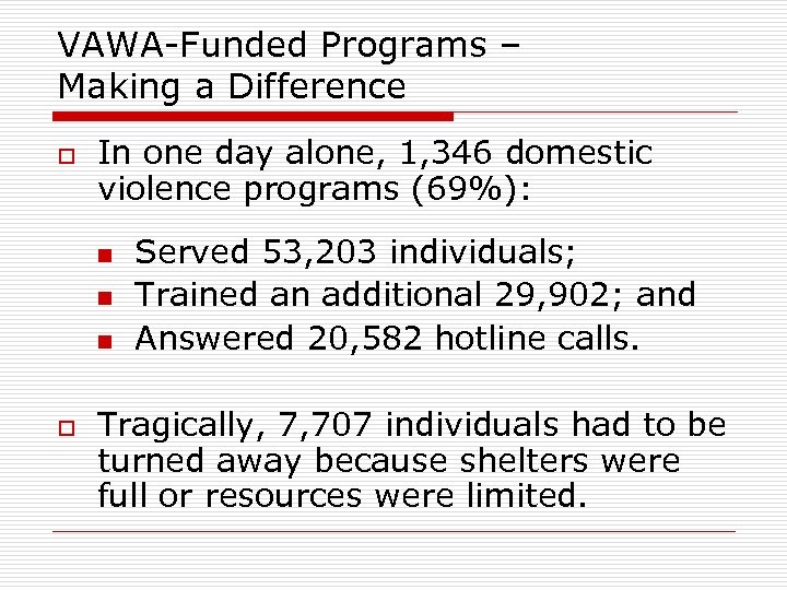 VAWA-Funded Programs – Making a Difference o In one day alone, 1, 346 domestic