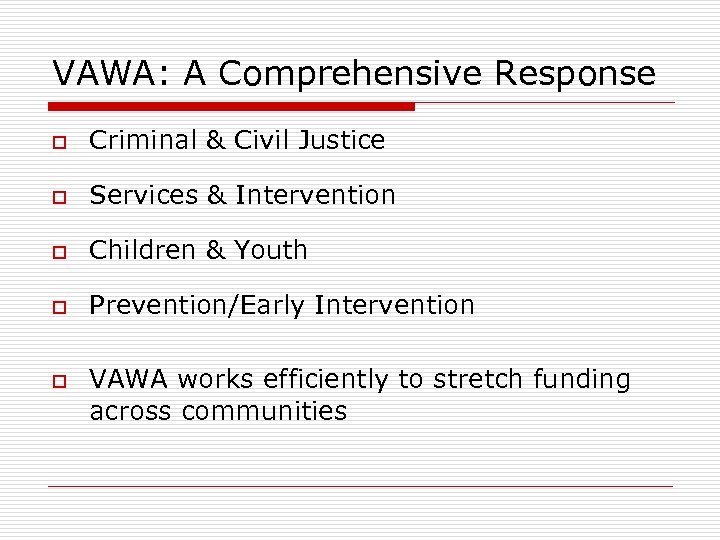VAWA: A Comprehensive Response o Criminal & Civil Justice o Services & Intervention o