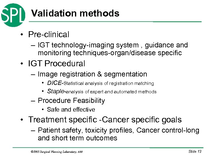 Validation methods • Pre-clinical – IGT technology-imaging system , guidance and monitoring techniques-organ/disease specific