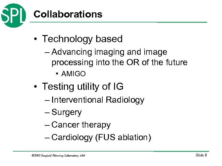 Collaborations • Technology based – Advancing imaging and image processing into the OR of