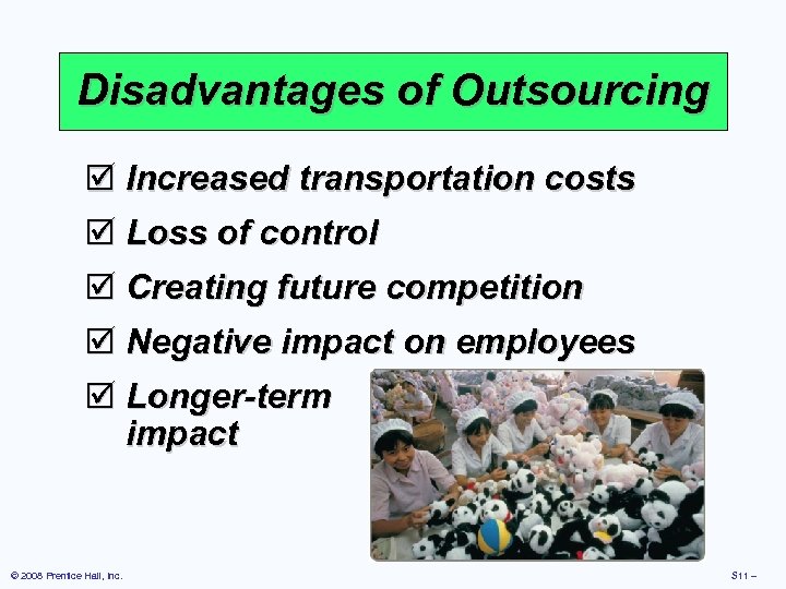 Disadvantages of Outsourcing þ Increased transportation costs þ Loss of control þ Creating future