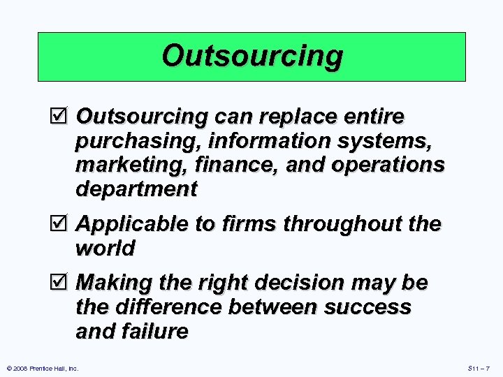 Outsourcing þ Outsourcing can replace entire purchasing, information systems, marketing, finance, and operations department