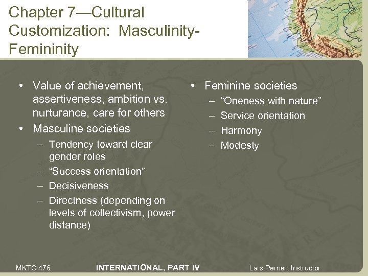 Chapter 7—Cultural Customization: Masculinity. Femininity • Value of achievement, assertiveness, ambition vs. nurturance, care