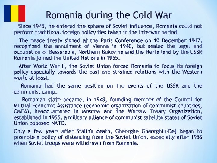 Romania during the Cold War Since 1945, he entered the sphere of Soviet influence,