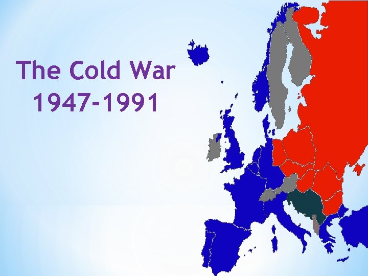 The Cold War 1947 -1991 