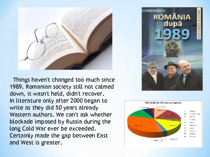 Things haven't changed too much since 1989. Romanian society still not calmed down, it