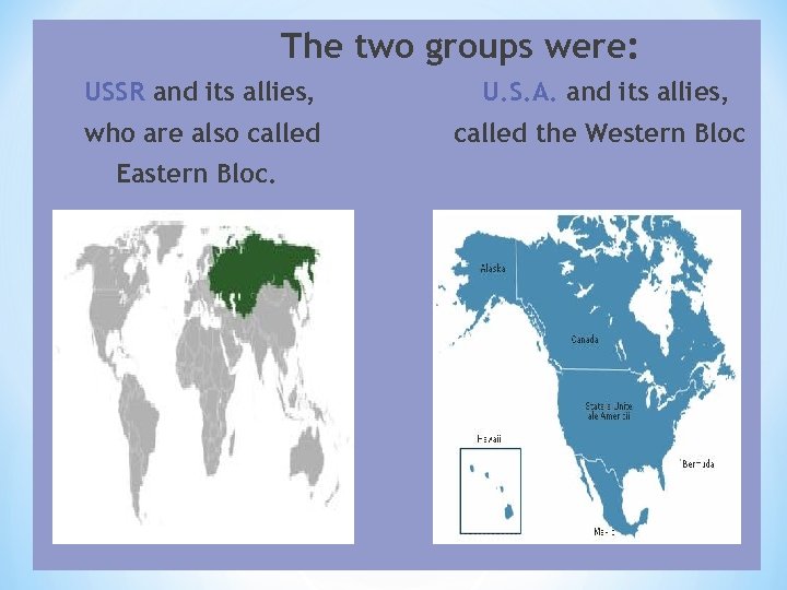 The two groups were: USSR and its allies, U. S. A. and its allies,