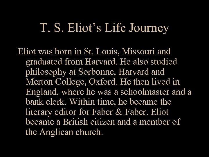 T. S. Eliot’s Life Journey Eliot was born in St. Louis, Missouri and graduated