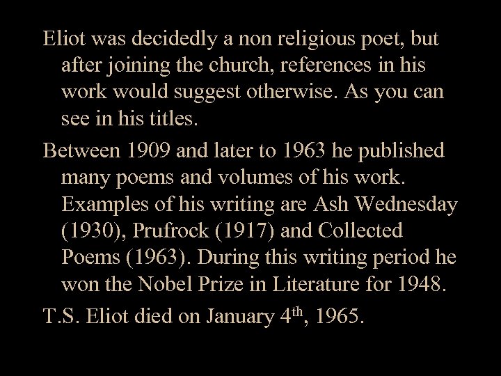 Eliot was decidedly a non religious poet, but after joining the church, references in