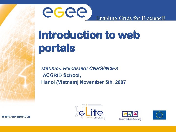 Enabling Grids for E-scienc. E Introduction to web portals Matthieu Reichstadt CNRS/IN 2 P