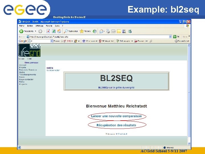 Example: bl 2 seq Enabling Grids for E-scienc. E ACGrid School 5 -9/11 2007