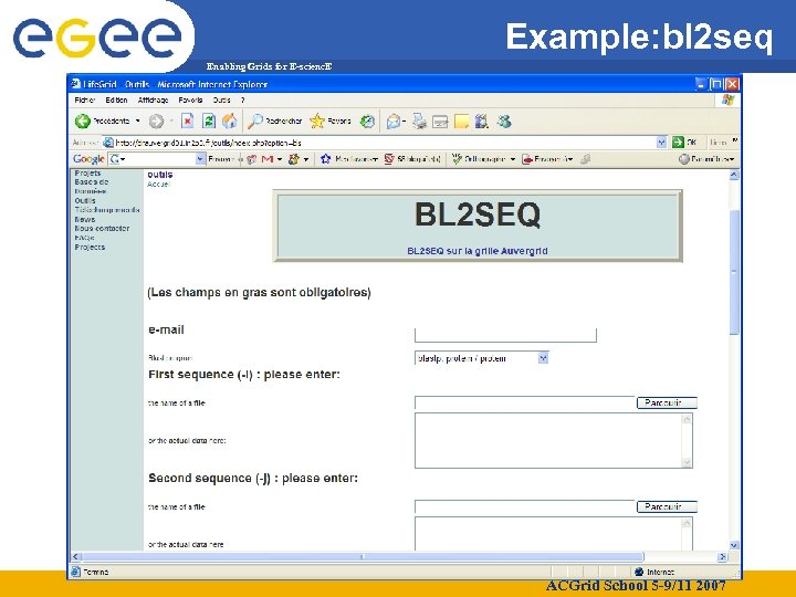 Example: bl 2 seq Enabling Grids for E-scienc. E ACGrid School 5 -9/11 2007