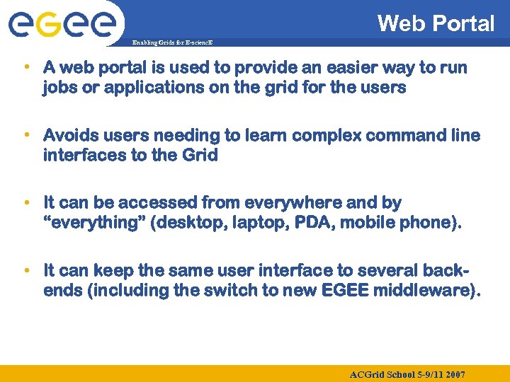 Web Portal Enabling Grids for E-scienc. E • A web portal is used to