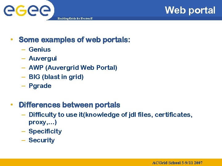 Web portal Enabling Grids for E-scienc. E • Some examples of web portals: –