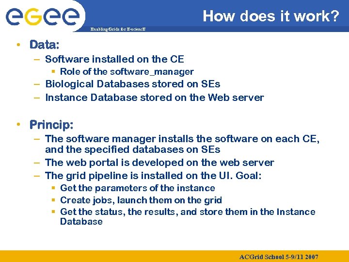 How does it work? Enabling Grids for E-scienc. E • Data: – Software installed