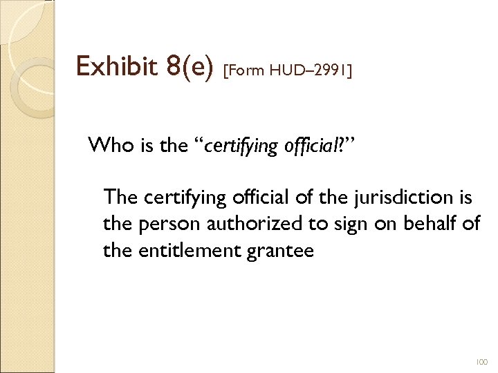 Exhibit 8(e) [Form HUD– 2991] Who is the “certifying official? ” The certifying official