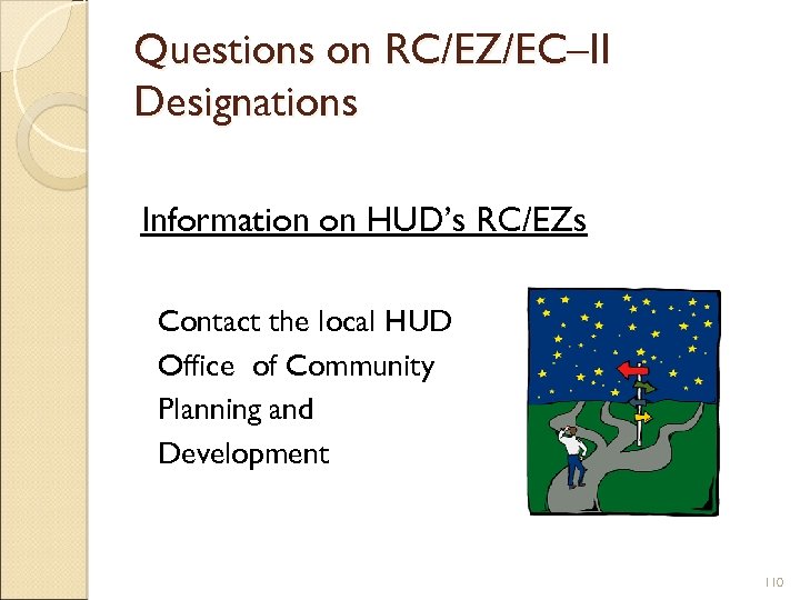 Questions on RC/EZ/EC–II Designations Information on HUD’s RC/EZs Contact the local HUD Office of