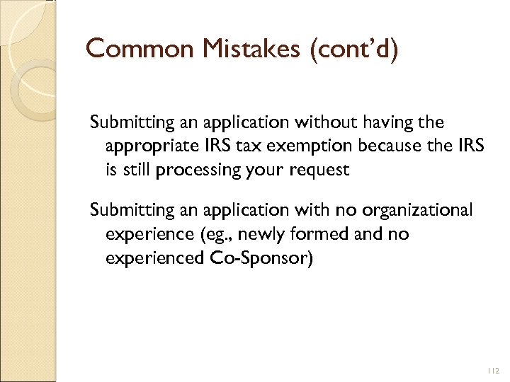 Common Mistakes (cont’d) Submitting an application without having the appropriate IRS tax exemption because