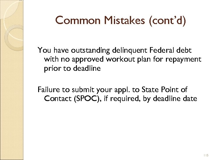 Common Mistakes (cont’d) You have outstanding delinquent Federal debt with no approved workout plan