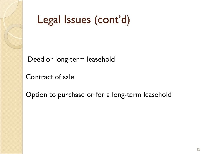 Legal Issues (cont’d) Deed or long-term leasehold Contract of sale Option to purchase or