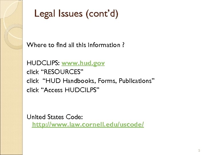 Legal Issues (cont’d) Where to find all this information ? HUDCLIPS: www. hud. gov
