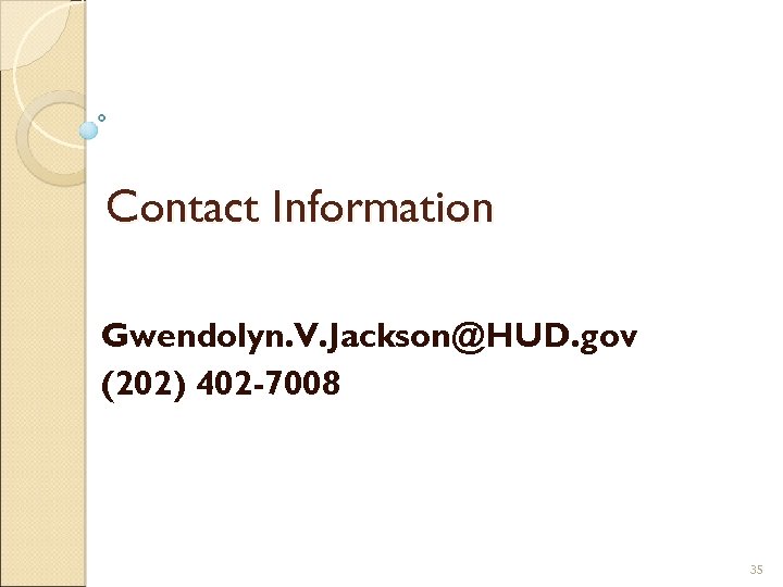 Contact Information Gwendolyn. V. Jackson@HUD. gov (202) 402 -7008 35 