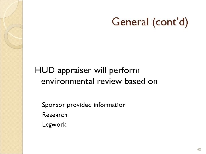 General (cont’d) HUD appraiser will perform environmental review based on Sponsor provided information Research