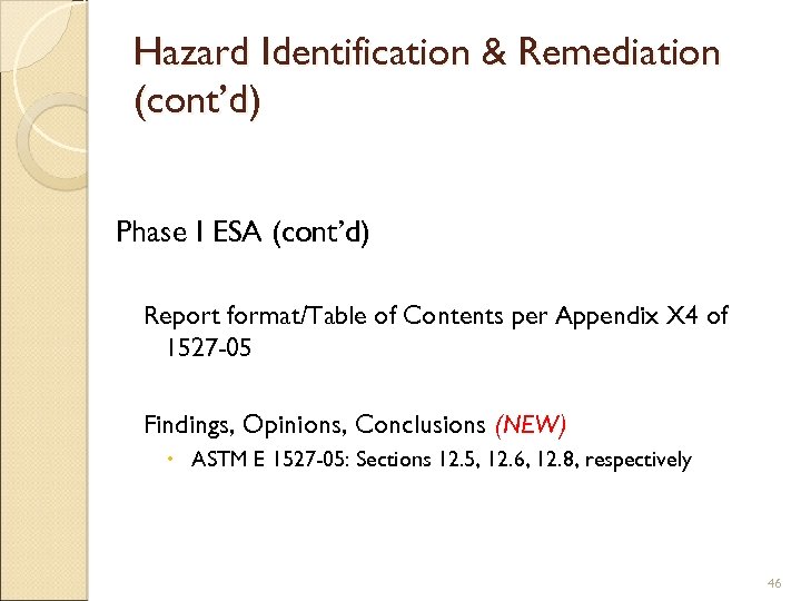 Hazard Identification & Remediation (cont’d) Phase I ESA (cont’d) Report format/Table of Contents per