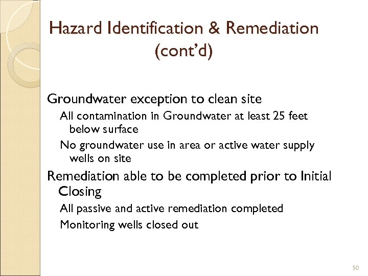 Hazard Identification & Remediation (cont’d) Groundwater exception to clean site All contamination in Groundwater