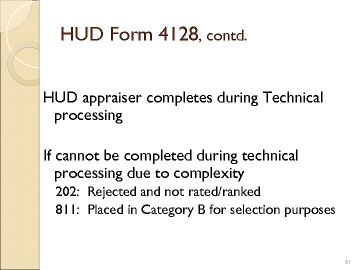 HUD Form 4128, contd. HUD appraiser completes during Technical processing If cannot be completed